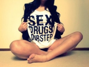 Sex drugs and dubstep
